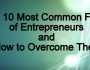 Top 10 Most Common Fears of Entrepreneurs and How to Overcome Them